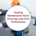 Commercial Roof Maintenance Plans for Property Managers