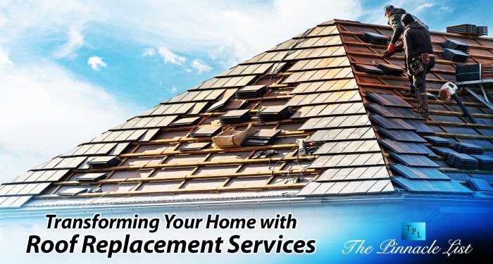 Transforming Your Home with Roof Replacement Services – The Pinnacle List